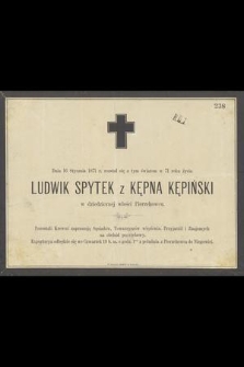 Dnia 16 Stycznia 1871 r. rozstał się z tym światem w 71 roku życia Ludwik Spytek z Kępna Kępiński [...]