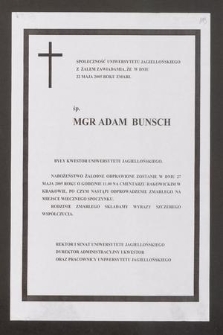 Społeczność Uniwersytetu Jagiellońskiego z żalem zawiadamia, że w dniu 22 maja 2005 roku zmarł ś. p. mgr. Adam Bunsch były kwestor Uniwersytetu Jagiellońskiego [...]