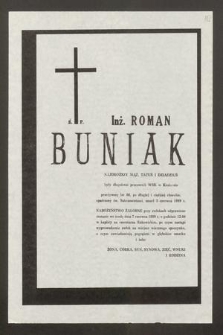 Ś. P. Inż. Roman Buniak [...] przeżywszy lat 66, po długiej i ciężkiej chorobie, opatrzony św. Sakramentami, zmarł 3 czerwca 1989 r. [...]