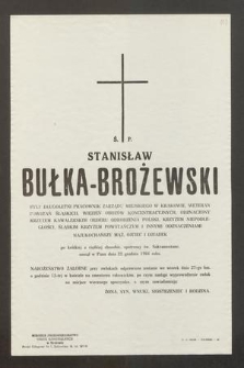 Ś. P. Stanisław Bułka-Brożewski [...] po krótkiej a ciężkiej chorobie, opatrzony św. Sakramentami zasnął w Panu dnia 22 grudnia 1966 roku [...]