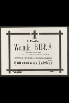 Ś. P. Z Wanickich Wanda Buła, emerytowana nauczycielka przeżywszy lat 81, opatrzona św. Sakramentami zmarła dnia 21 maja 1980 roku [...]