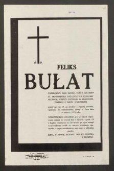 Ś. P. Feliks Bułat [...] przeżywszy lat 59, po krótkiej a ciężkiej chorobie, opatrzony św. Sakramentami zasnął w Panu dnia 28 czerwca 1979 roku [...]