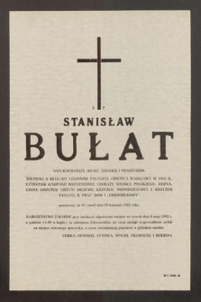 Ś. P. Stanisław Bułat [...] przeżywszy lat 91, zmarł dnia 29 kwietnia 1982 roku [...]