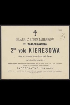 Klara z Schestauberów 1mo Zajączkowska 2do voto Kieresowa wdowa po ś. p. Antonim Kieresie chirurgu miasta Krakowa, zmarła dnia 14 grudnia 1878 r. [...]