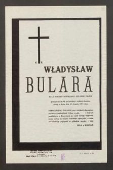 Ś. P. Władysław Bulara były więzień Oświęcimia, członek ZBoWiD przeżywszy lat 61, po krótkiej a ciężkiej chorobie, zasnął w Panu dnia 15 sierpnia 1974 roku [...]