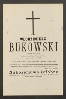 Ś. P. Włodzimierz Bukowski [...] wieloletni działacz Polskiego Związku Narciarskiego, odznaczony Złotą Odznaką PZN przeżywszy lat 80, [...] zasnął w Panu dnia 17 czerwca 1986 r. [...]