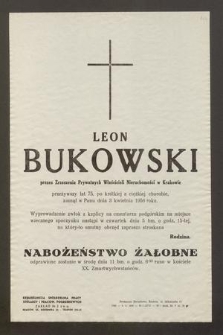 Leon Bukowski [...] przeżywszy lat 75, po krótkiej na ciężkiej chorobie, zasnął w Panu dnia 3 kwietnia 1956 roku [...]
