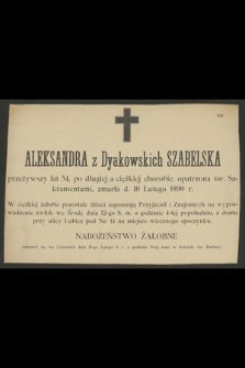 Aleksandra z Dyakowskich Szabelska [...] zmarła d. 10 Lutego 1890 r.