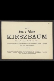 Bł. P. Anna z Felixów Kirszbaum Wdowa po Drze medycyny, Obywatelka miasta Krakowa, przeżywszy lat 86, [...] w dniu 9 Sierpnia 1881 roku zasnęła w Panu [...]
