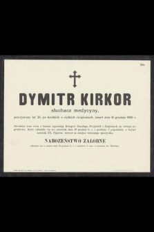 Dymitr Kirkor słuchacz medycyny, przeżywszy lat 26, [...] zmarł dnia 18 grudnia 1900 r. [...]