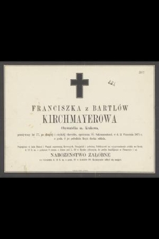 Franciszka z Bartlów Kirchmayerowa Obywatelka m. Krakowa, przeżywszy lat 77, [...] w d. 11 Września 1871 r. [...]