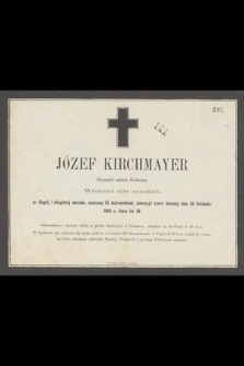 Józef Kirchmayer Obywatel miasta Krakowa, Właściciel dóbr ziemskich, [...] zakończył żywot doczesny dnia 23 Listopada 1862 r., licząc lat 38 [...]