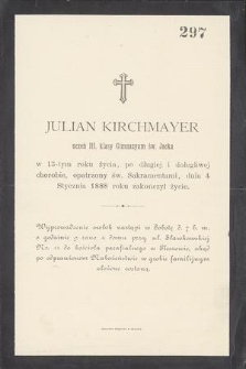 Julian Kirchmayer uczeń III. klasy Gimnazyum św. Jacka w 13-tym roku życia, [...] dnia 4 Stycznia 1888 roku zakończył życie [...]