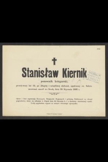 Stanisław Kiernik pomocnik księgarski, przeżywszy lat 23, [...] zmarł we Środę dnia 28 Stycznia 1891 r. [...]