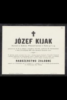 Józef Kijak Obywatel m. Krakowa, Właściciel kawiarni w Rynku gł. L. 44 przeżywszy lat 46, [...] w dniu 20 Listopada 1896 roku zakończył doczesne życie [...]