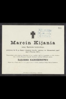 Marcin Kijania woźny Magistratu krakowskiego, przeżywszy lat 56, [...] zmarł dnia 2 Września 1889 r. [...]