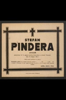 Stefan Pindera porucznik przeżywszy lat 21, zginął śmiercią bohaterską za wolność Ojczyzny dnia 10 sierpnia 1944 r. [...]