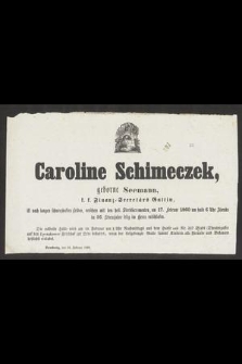 Caroline Schimeczek, geborne Seemann [...] am 17. Februar 1860 [...] im 56. Lebensjahre selig im Herrn entschlafen [...]