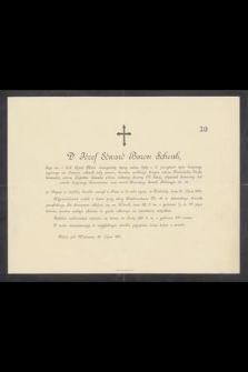 Dr. Józef Edward Baron Schenk, Jego ces. i król. Apost. Mości rzeczywisty tajny radca [...] zasnął w Panu w 78 roku życia, w Niedzielę, dnia 26. Lipca 1891 r. [...]