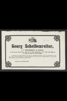 Georg Scheibenreiter [...] am 27. April 1 Uhr Mittags im 76. Jahre seines Lebens selig im Herrn entschlafen [...]