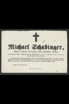 Michael Schabinger Magister der Farmacie [...] in seinem 72. Lebensalter am 21. d. M. um 10 Uhr Vormittag im Herrn Verschieden [...]