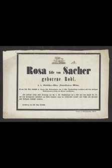 Rosa Edle von Sacher geborene Robl [...] ist am 18. Mai 1860 in ihrem 84. Lebensjahre [...].im Herrn entschlafen [...]