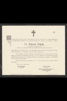 Dr. Johann Scholz, k. k. Hofrath und Senatspräsident [...] Montag den 28. Oktober 1895 [...] im 86. Lebensjahre selig in dem Herrn entschlafen ist [...]