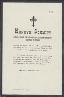 Henryk Schmitt Historyk, członek Rady szkolnej krajowej, Członek Towarzystwa naukowego w Poznaniu, zasnął w Panu [...] w 66. roku życia, dnia 16. Października [...]