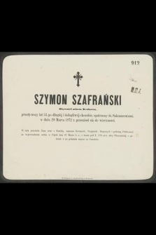 Szymon Szafrański : Obywatel miasta Krakowa, [...] w dniu 20 Marca 1872 r. przeniósł się do wieczności