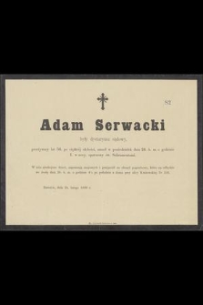 Adam Serwacki były dyetariusz sądowy, przeżywszy lat 56 [...] zmarł w poniedziałek dnia 24. b. m. [...]