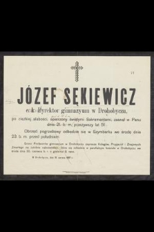 Józef Sękiewicz c. k. Dyrektor gimnazyum w Drohobyczu [...] zasnął w Panu dnia 21. b. m. przeżywszy lat 51 [...]