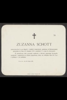 Zuzanna Schott przeżywszy lat 54 [...] przeniosła się dnia 28. Grudnia 1873 [...] do wieczności [...]