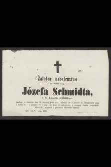 Żałobne nabożeństwo za duszę ś. p. Józefa Schmidta c. k. Adjunkta powiatowego, zmarłego w Sniatynie dnia 28. Stycznia 1860 roku, odbędzie się w kościele OO. Bernardynów dnia 7. Lutego b. r. [...]