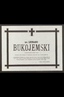 Ś. P. inż. Leonard Bukojemski [...] przeżywszy lat 66, opatrzony św. Sakramentami, zmarł nagle dnia 12 września 1989 roku [...]