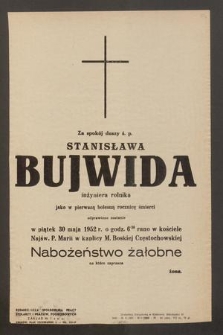 Za spokój duszy ś. p. Stanisława Bujwida inżyniera rolnika w pierwszą bolesną rocznicę śmierci odprawione zostanie w piątek 30 maja 1952 r. o godz. 630 rano w kościele Najśw. P. Marii w kaplicy M. Boskiej Częstochowskiej nabożeństwo żałobne [...]