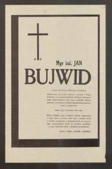 Ś. P. Mgr inż. Jan Bujwid urodzony 25 sierpnia 1899 roku w Czasławiu, emerytowany pracownik naukowy [...] zmarł nagle 2 września 1984 roku [...]