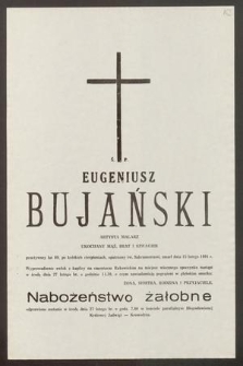 Ś. P. Eugeniusz Bujański artysta malarz [....] przeżywszy lat 69, po krótkich cierpieniach, opatrzony św. Sakramentami, zmarł dnia 15 lutego 1991 roku [...]