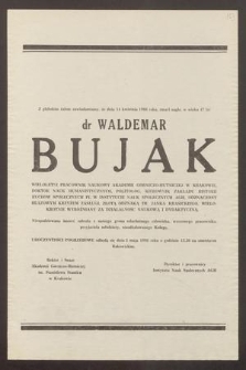 Z głębokim żalem zawiadamiamy, że dnia 14 kwietnia 1986 roku, zmarł nagle, w wieku 47 lat dr Waldemar Bujak wieloletni pracownik naukowy Akademii Górniczo-Hutniczej w Krakowie [...]