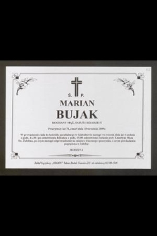 Ś. P. Marian Bujak [...] przeżywszy lat 74, zmarł dnia 18 września 2009 r. [...]