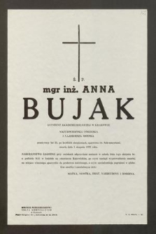 Ś. P. mgr inż. Anna Bujak asystent Akademii Rolniczej w Krakowie [...] przeżywszy lat 25, po krótkich cierpieniach, opatrzona św. Sakramentami, zmarła dnia 1 sierpnia 1973 roku [...]