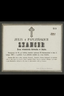 Julia z Papuzińskich Szancer : Żona właściciela folwarku w Dąbiu. [...] w dniu 4. Lutego 1866 r. o godzinie 4 po południu rozstała się z tym światem