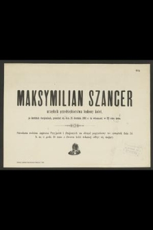 Maksymilian Szancer : urzędnik przedsiębiorstwa budowy kolei, [...] przeniósł się dnia 21 Grudnia 1891 r. do wieczności, w 52 roku życia