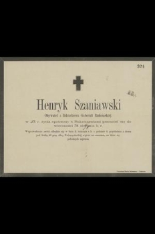 Henryk Szaniawski : Obywatel z Rdzuchowa Gubernii [!] Radomskiej [...] przeniósł się do wieczności 31. sierpnia b. r.
