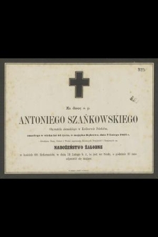 Za duszę ś. p. Antoniego Szańkowskiego : Obywatela ziemskiego w Królestwie Polskiem, zmarłego w wieku lat 64 życia, w majątku Dąbrowa, dnia 7 Lutego 1864 r.