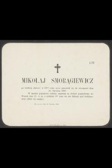 Mikołaj Smorągiewicz [...] w 80tym roku życia przeniósł się do wieczności dnia 24. Stycznia 1880 [...]