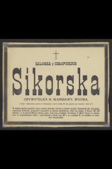 Ś. P. Salomea z Chłopickich Sikorska Obywatelka m. Warszawy, wdowa [...] w dniu 21 Grudnia 1885 roku przeniosła się do wieczności, w wieku lat 63 [...]