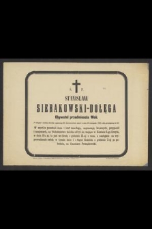 Ś. P. Stanisław Sierakowski-Dołęga Obywatel przedmieścia Woli [...] zmarł w dniu 30 Listopada 1885 roku, przeżywszy lat 43 [...]
