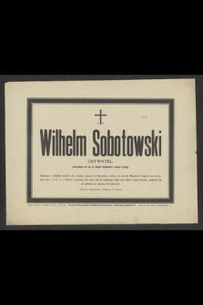 Ś. P. Wilhelm Sobotowski obywatel, przeżywszy lat 63 [...] zasnął w Bogu [...]