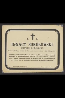 Ś. P. Ignacy Sokołowski obywatel m. Warszawy. Przeżywszy lat 84 [...] rozstał się z tym światem w dniu 13 Lutego 1885 r. [...]