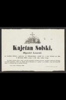 Kajetan Solski Obywatel Lwowski [...] rozstał się z tym światem na dniu 4. Kwietnia 1858 z rana w 82. roku wieku swego [...]